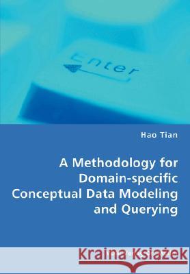 A Methodology for Domain-specific Conceptual Data Modeling and Querying Tian, Hao 9783836466103 VDM Verlag - książka