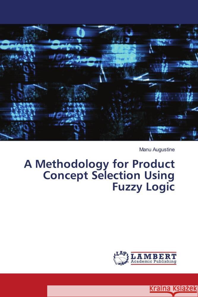 A Methodology for Product Concept Selection Using Fuzzy Logic Augustine, Manu 9786206755395 LAP Lambert Academic Publishing - książka