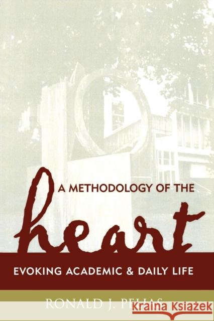 A Methodology of the Heart: Evoking Academic and Daily Life Pelias, Ronald J. 9780759105959 Altamira Press - książka