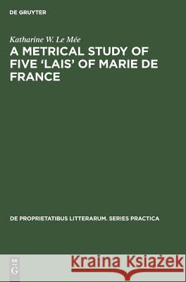 A Metrical Study of Five 'Lais' of Marie de France Le Mée, Katharine W. 9789027978066 Walter de Gruyter - książka