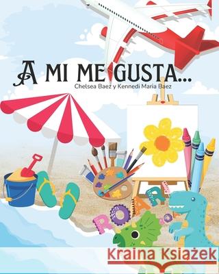 A Mi Me Gusta... Kennedi Maria Baez, Chelsea Baez 9798883263827 Independently Published - książka