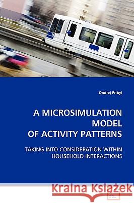 A Microsimulation Model of Activity Patterns Ondrej Pribyl 9783639111224 VDM Verlag - książka