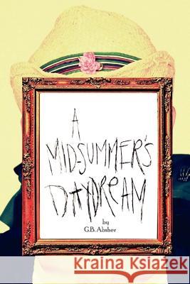 A Mid-Summer's Daydream G B Absher 9781477149959 Xlibris - książka