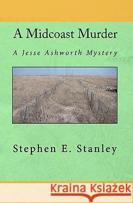 A Midcoast Murder: A Jesse Ashworth Mystery Stephen E. Stanley 9781451554984 Createspace - książka