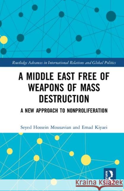 A Middle East Free of Weapons of Mass Destruction: A New Approach to Nonproliferation Seyed Hossein Mousavian Emad Kiyaei 9780367489588 Routledge - książka