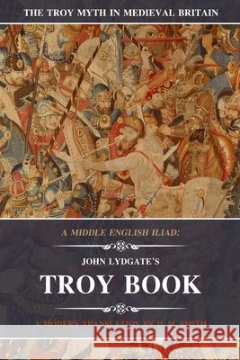 A Middle English Iliad: John Lydgate's Troy Book: A Modern Translation John Lydgate, D M Smith 9781731538468 Independently Published - książka