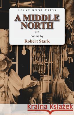 A Middle North: Poems Stark, Robert M. D. 9781909849136 Leaky Boot Press - książka
