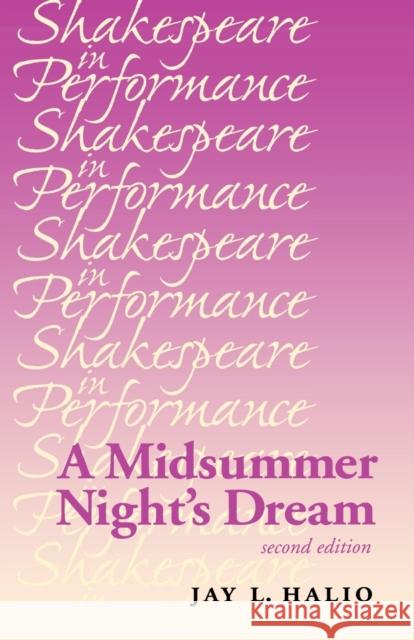 A Midsummer Night's Dream Jay L. (Professor Of English And Theatre, University Halio 9780719062216 MANCHESTER UNIVERSITY PRESS - książka