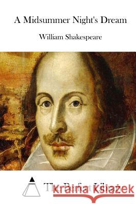 A Midsummer Night's Dream William Shakespeare The Perfect Library 9781512130485 Createspace - książka