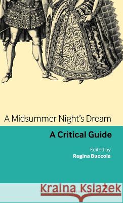 A Midsummer Night's Dream: A Critical Guide Buccola, Regina 9781847061355 CONTINUUM INTERNATIONAL PUBLISHING GROUP LTD. - książka