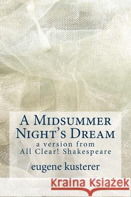 A Midsummer Night's Dream: A Version from All Clear! Shakespeare Eugene Kusterer 9781515258698 Createspace - książka