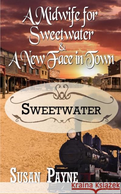 A Midwife for Sweetwater and A New Face in Town Susan Payne (Associate Professor Department of Veterinary Medicine and Biomedical Sciences Texas A&m University) 9781509231201 Wild Rose Press - książka