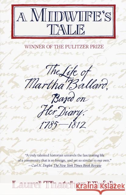 A Midwife's Tale: The Life of Martha Ballard, Based on Her Diary, 1785-1812 Ulrich, Laurel Thatcher 9780679733768 Vintage Books USA - książka