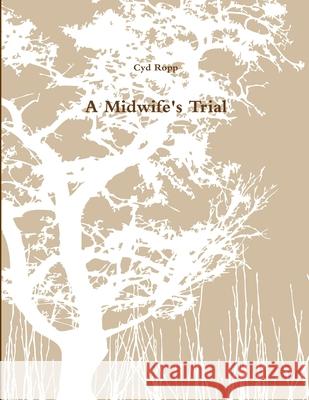 A Midwife\'s Trial Cyd Ropp 9781387503759 Lulu.com - książka