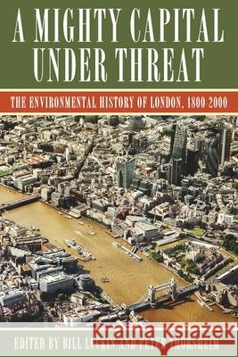 A Mighty Capital Under Threat: The Environmental History of London, 1800-2000 Bill Luckin Peter Thorsheim 9780822946106 University of Pittsburgh Press - książka