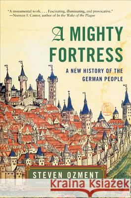 A Mighty Fortress: A New History of the German People Steven E. Ozment 9780060934835 Harper Perennial - książka