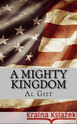 A Mighty Kingdom: A Factional Story of National Ruin Al Gist 9781517221072 Createspace Independent Publishing Platform - książka