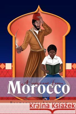 A migrant from Morocco: A novel in four books Abdelilah, Belhaouari 9781465302526 Xlibris Corporation - książka