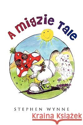 A Migzie Tale Stephen Wynne 9781450031981 Xlibris Corporation - książka