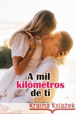 A mil kilometros de ti Shirin Klaus   9798375068435 Independently Published - książka