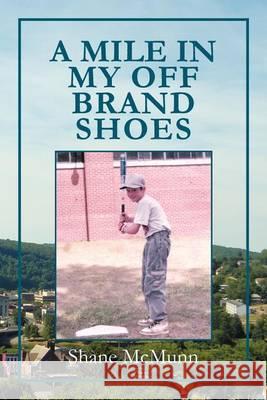 A Mile in My Off Brand Shoes Shane McMunn 9781465349446 Xlibris Corporation - książka