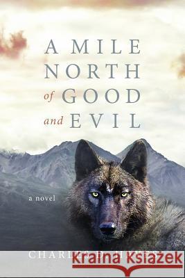 A Mile North of Good and Evil Charles D. Hayes 9780988579538 Autodidactic Press - książka