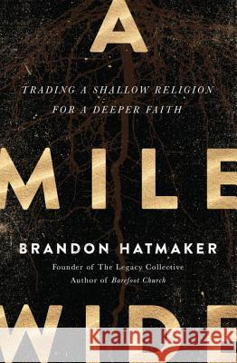 A Mile Wide: Trading a Shallow Religion for a Deeper Faith Brandon Hatmaker 9780718088675 Thomas Nelson - książka