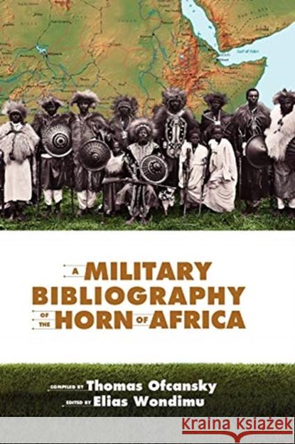 A Military Bibliography of the Horn of Africa Elias Wondimu, Thomas Ofcansky 9781599070636 Tsehai Publishers - książka