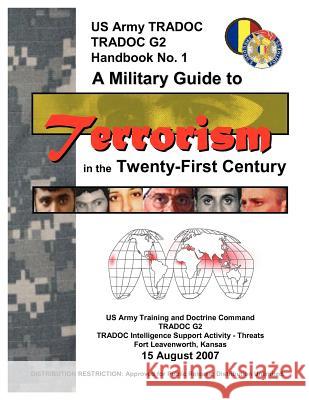 A Military Guide to Terrorism in the Twenty-First Century: U.S. Army TRADOC G2 Handbook No. 1 (Version 5.0) Training and Doctrine Command 9781780391533 Militarybookshop.Co.UK - książka