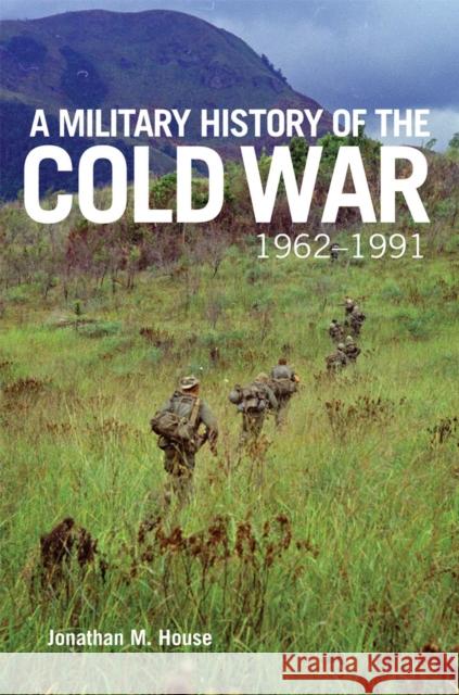 A Military History of the Cold War, 1962-1991: Volume 70 House, Jonathan M. 9780806167084 University of Oklahoma Press - książka