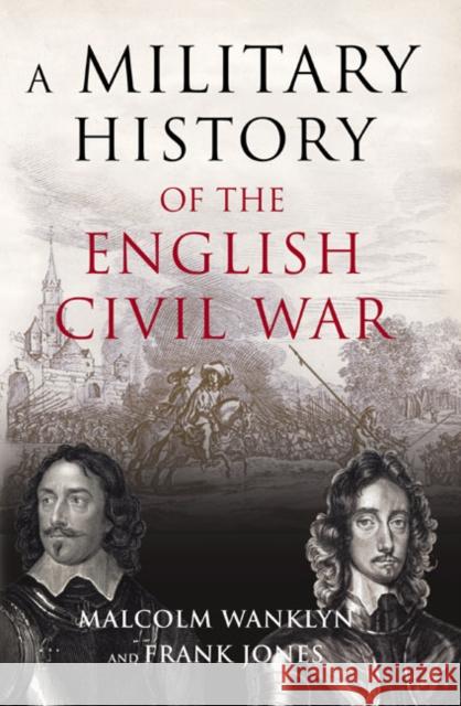 A Military History of the English Civil War : 1642-1649 Malcolm Wanklyn Frank Jones 9780582772816 Longman Publishing Group - książka