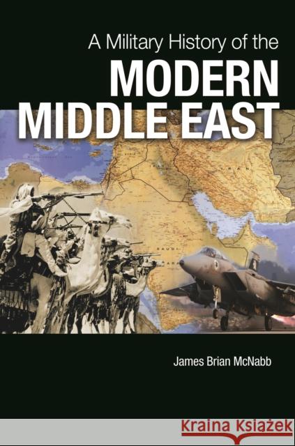 A Military History of the Modern Middle East James B. McNabb 9781440829635 Praeger - książka