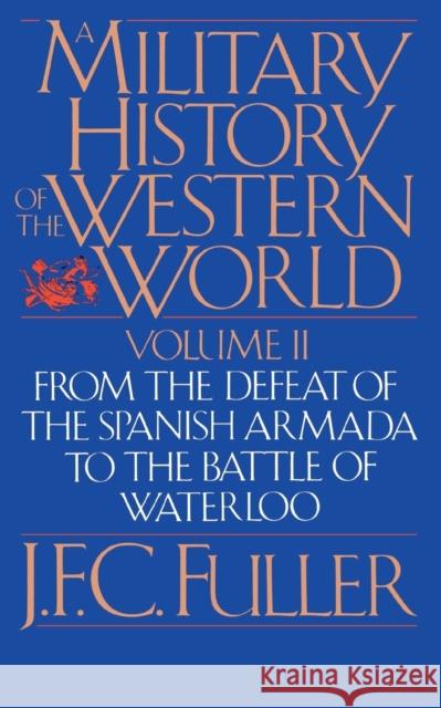 A Military History Of The Western World, Vol. II : From The Defeat Of The Spanish Armada To The Battle Of Waterloo J. F. C. Fuller 9780306803055 Da Capo Press - książka