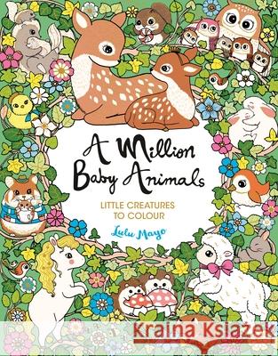 A Million Baby Animals: Little Creatures to Colour Lulu Mayo 9781789295245 Michael O'Mara Books Ltd - książka
