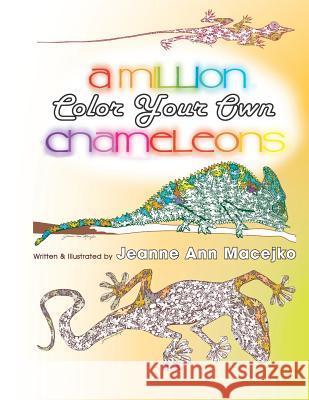 A Million Chameleons: Color Your Own Jeanne Ann Macejko Jeanne Ann Macejko 9781096211846 Independently Published - książka