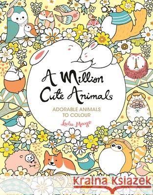 A Million Cute Animals: Adorable Animals to Colour Lulu Mayo 9781789292442 Michael O'Mara Books Ltd - książka