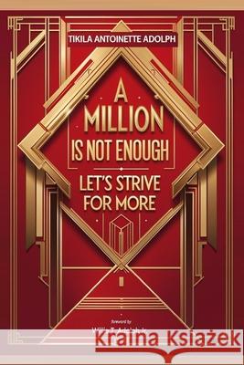 A Million Is Not Enough, Let's Strive For More Willie T., Jr. Adolph Tikila Antoinette Adolph 9783854796305 Bepublished.Org - książka