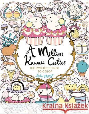 A Million Kawaii Cuties: The Sweetest Things to Color Lulu Mayo 9781454711438 Lark Books (NC) - książka