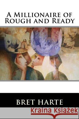 A Millionaire of Rough and Ready Bret Harte 9781517254285 Createspace - książka