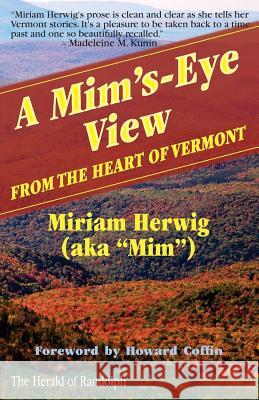 A Mim's-Eye View: From the Heart of Vermont Miriam Herwig Stephen Morris Michael Potts 9781479106349 Createspace Independent Publishing Platform - książka