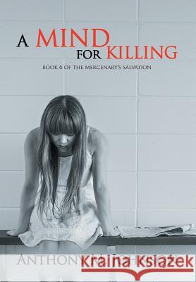 A Mind for Killing: Book 6 of the Mercenary's Salvation Anthony M. Johnson 9781514488966 Xlibris - książka