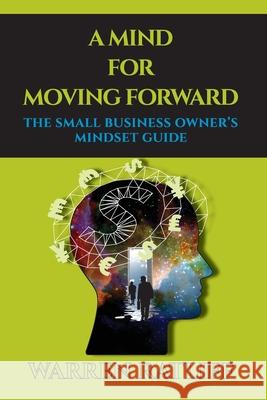 A Mind For Moving Forward: The Small Business Owner's Mindset Guide Warren Ratliff 9780645447309 Part 3 Coaching Consulting - książka