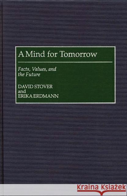 A Mind for Tomorrow: Facts, Values, and the Future Erdmann, Erika 9780275966348 Praeger Publishers - książka