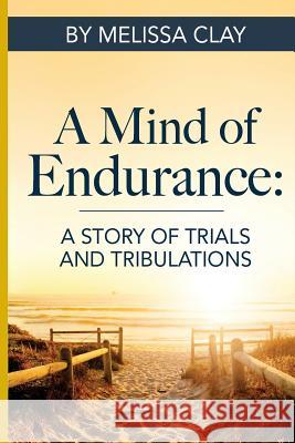 A Mind Of Endurance Clay, Melissa 9781985129023 Createspace Independent Publishing Platform - książka