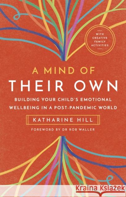 A Mind of Their Own: Building Your Child's Emotional Wellbeing in a Post-Pandemic World Hill, Katharine 9781910012314 Muddy Pearl - książka