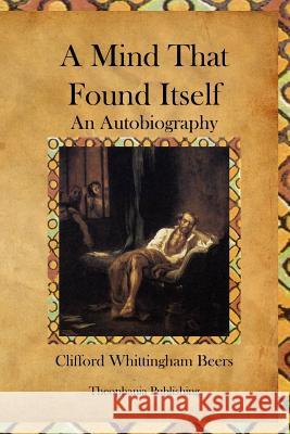 A Mind That Found Itself Clifford Whittingham Beers 9781478153917 Createspace - książka