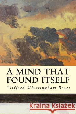 A Mind That Found Itself Clifford Whittingham Beers 9781512033793 Createspace - książka