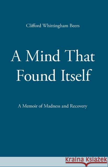 A Mind That Found Itself Clifford Whittingham Beers 9781627300018 Stonewell Press - książka