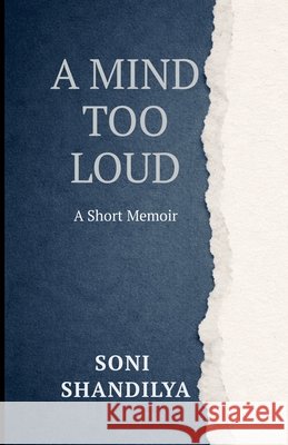 A Mind Too Loud: A Short Memoir Soni Shandilya 9798903922192 Notion Press - książka