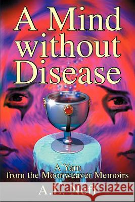 A Mind Without Disease: A Yarn from the Moonweaver Memoirs D'Amato-Neff, Adam L. 9780595260904 Writers Club Press - książka
